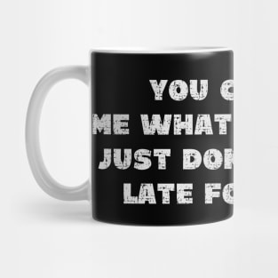 You Can Call Me What You Want, Just Don't Call Me Late To Dinner - Grunge - Dark Shirts Mug